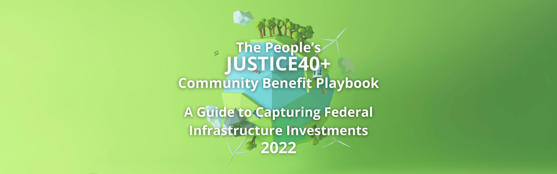 The People’s Justice40+ Community Benefit Playbook: A guide to capturing federal infrastructure investments 2022